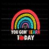 retro-you-gon-learn-today-rainbow-svg-file-for-cricut