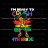 black-girl-im-ready-to-crush-4th-grade-vector-svg-download