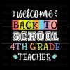 welcome-back-to-school-4th-grade-teacher-svg-for-cricut-file