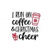 i-run-on-coffee-and-christmas-cheer-svg-cutting-digital-file