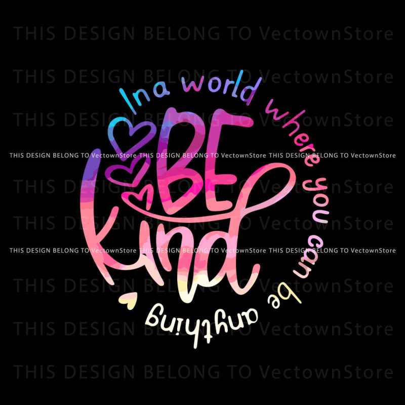 in-a-world-where-you-can-be-anything-be-kind-svg-download