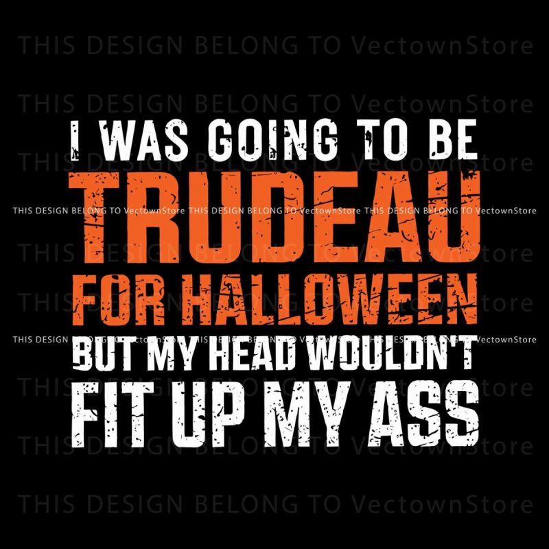 i-was-going-to-be-trudeau-for-halloween-svg-digital-file