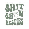 shit-show-besties-svg-best-bitches-friends-svg-cricut-file