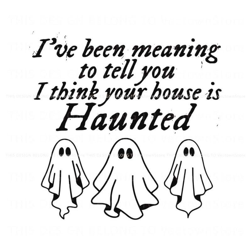 i-think-your-house-is-haunted-lyrics-ghost-svg-cricut-file