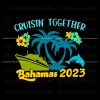 cruisin-together-bahamas-2023-family-beach-trip-svg-files