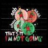 grinchmas-thats-it-im-not-going-svg-cutting-digital-file