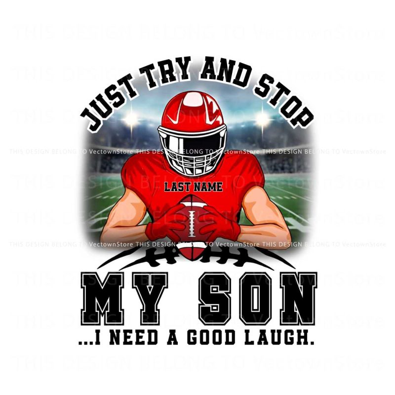 personalized-just-try-and-stop-my-son-football-player-png