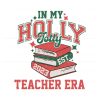 in-my-holly-jolly-teacher-era-svg-cutting-digital-file