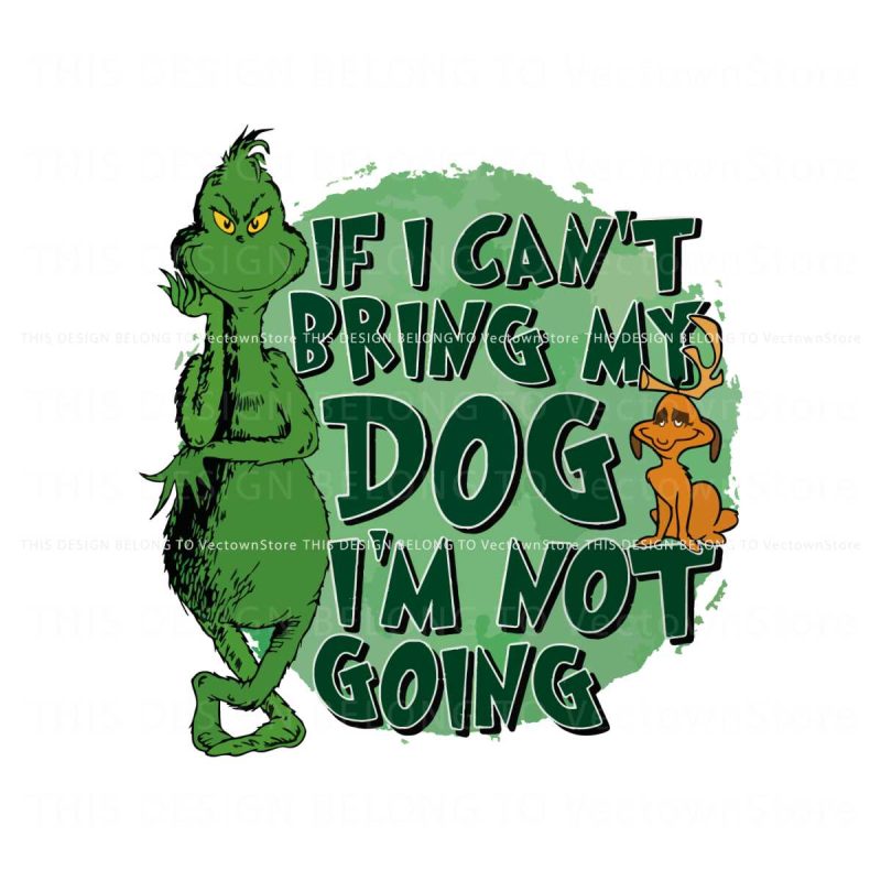 if-i-cant-bring-my-dog-im-not-going-the-grinch-sg-file