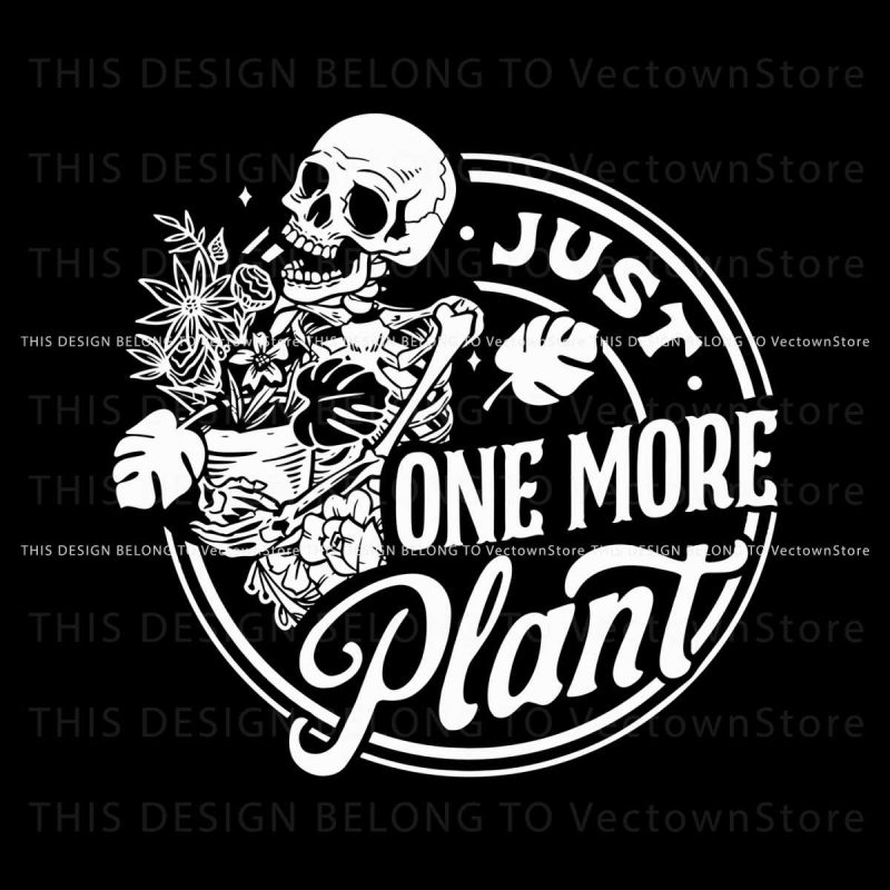 vintage-skeleton-just-one-more-plant-svg-file-for-cricut