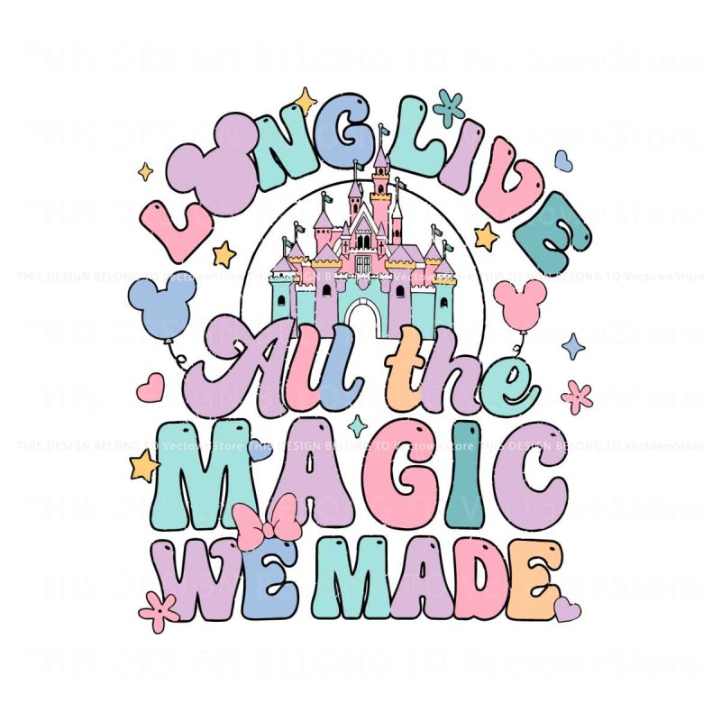 long-live-all-the-magic-we-made-disney-castle-svg-file