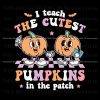 halloween-i-teach-the-cutest-pumpkins-in-the-patch-svg-file