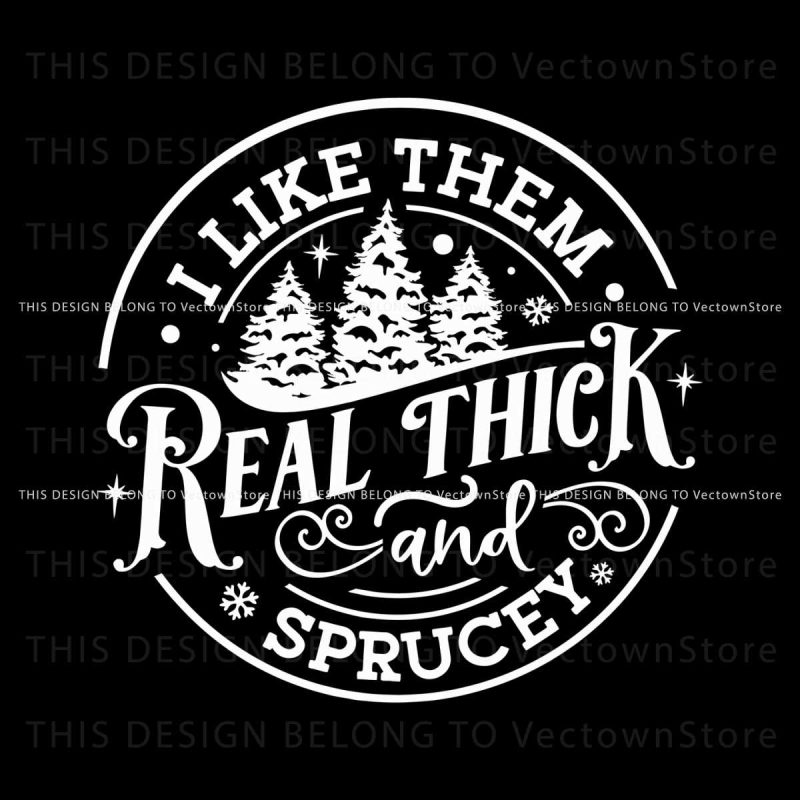 funny-like-them-real-thick-and-sprucey-svg-download-file