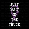 just-wait-in-the-truck-domestic-violence-awareness-svg-file