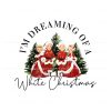 im-dreaming-of-a-white-christmas-png-sublimation-file