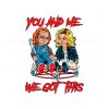 chucky-tiffany-you-and-me-we-got-this-png-download-file