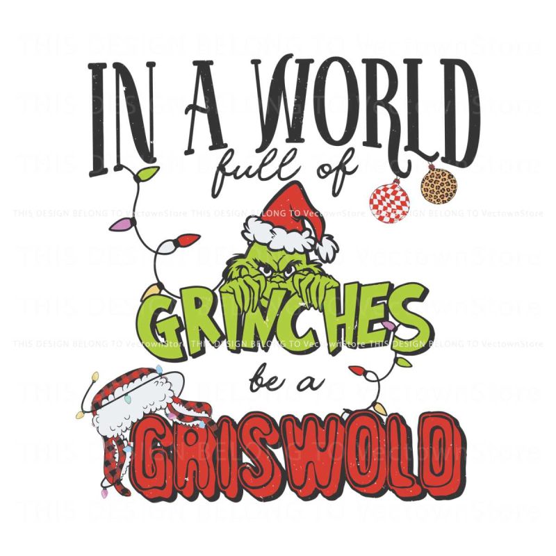 in-a-world-full-of-grinches-be-a-griswold-svg-download