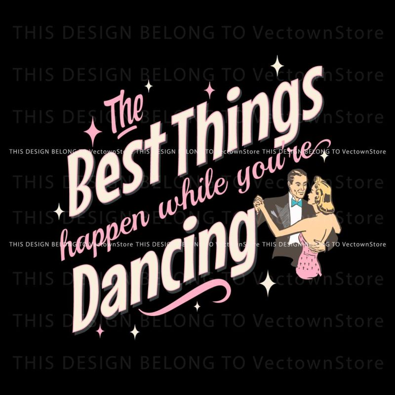 the-best-things-happen-while-you-are-dancing-svg-download