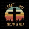 vintage-christian-i-cant-but-i-know-a-guy-svg-file-for-cricut