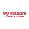 go-chiefs-taylors-version-in-my-kelce-eras-svg-digital-file