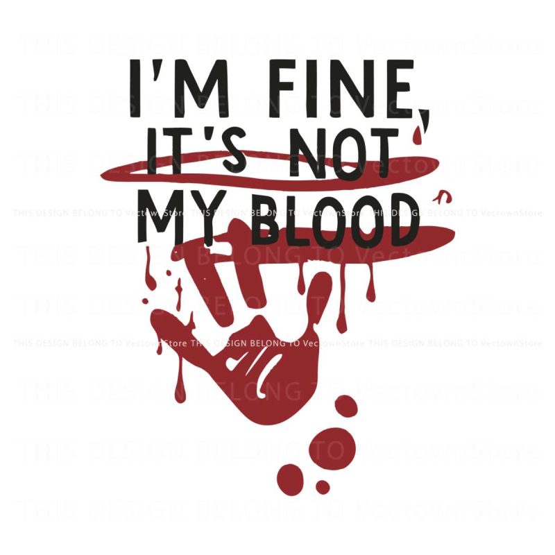 bloody-halloween-im-fine-its-not-my-blood-svg-design-file