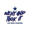 texas-went-and-took-it-2023-world-champions-svg-file