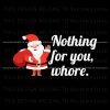 funny-santa-claus-nothing-for-you-whore-svg-cricut-files