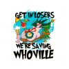 get-in-losers-we-are-saving-whoville-svg-file-for-cricut