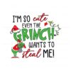 im-so-cute-even-the-grinch-wants-to-steal-me-svg-cricut-files
