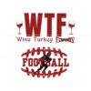 wtf-wine-turkey-football-svg-cutting-digital-file