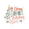let-us-adore-him-christian-christmas-svg-digital-cricut-file