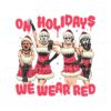 funny-on-holidays-we-wear-red-christmas-svg-cricut-file