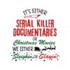 its-either-serial-killer-documentaries-or-christmas-movies-svg