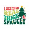 like-them-real-thick-and-sprucey-svg