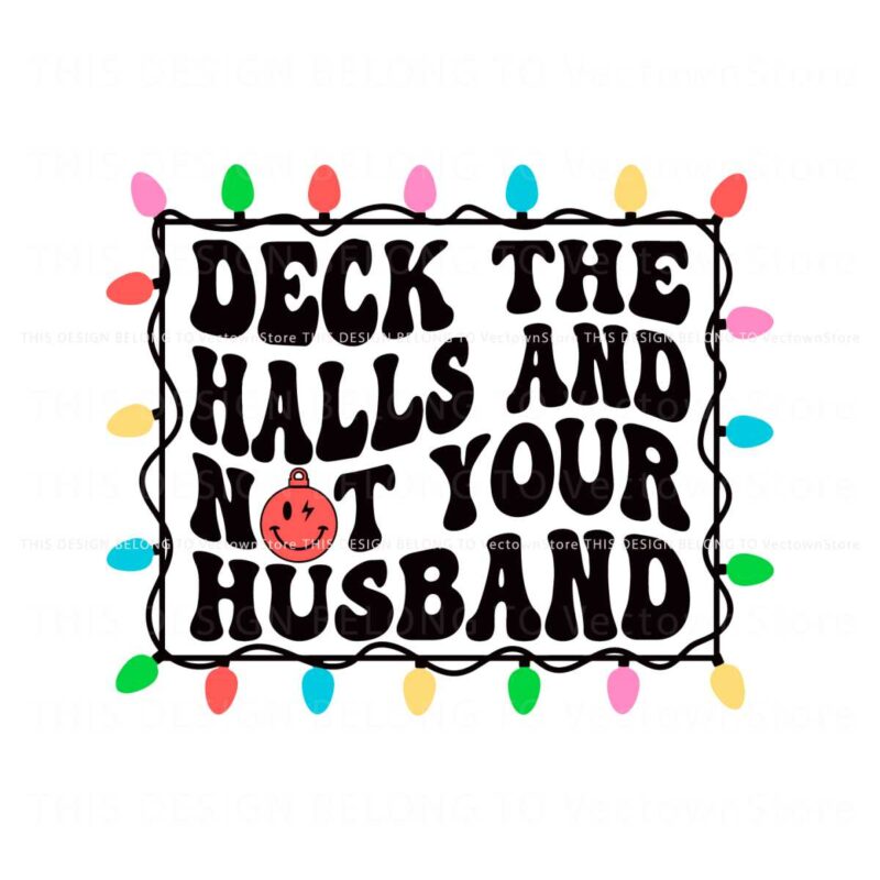 deck-the-halls-and-not-your-husband-svg