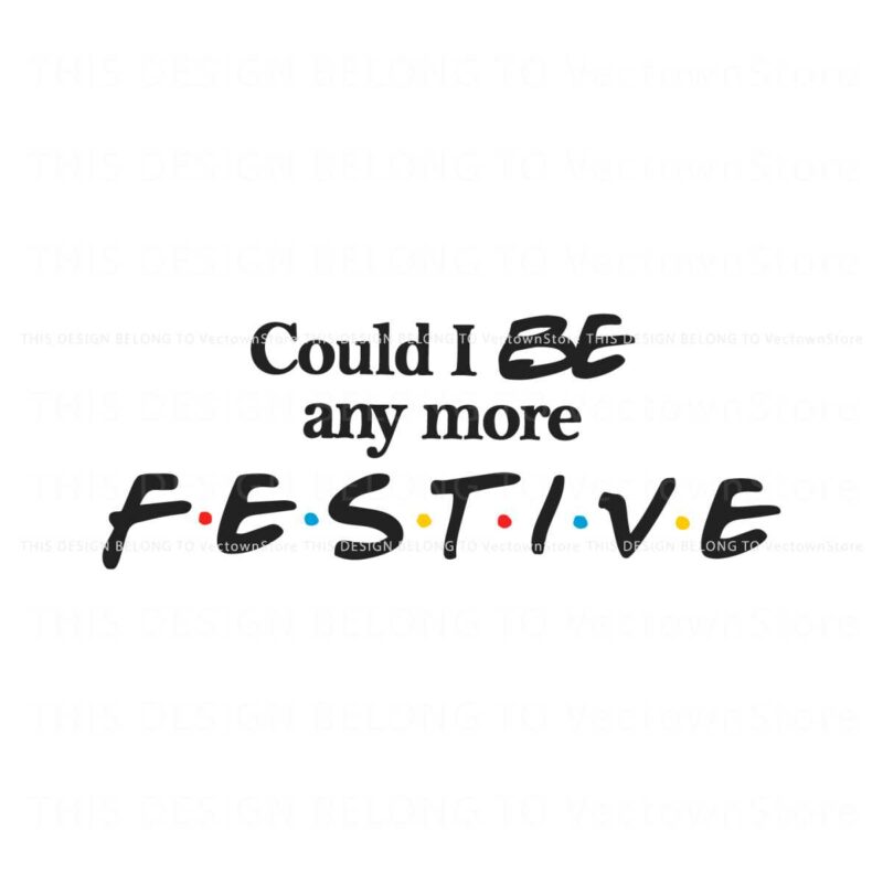 could-i-be-any-more-festive-svg