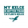 my-kelce-is-better-than-taylors-kelce-svg