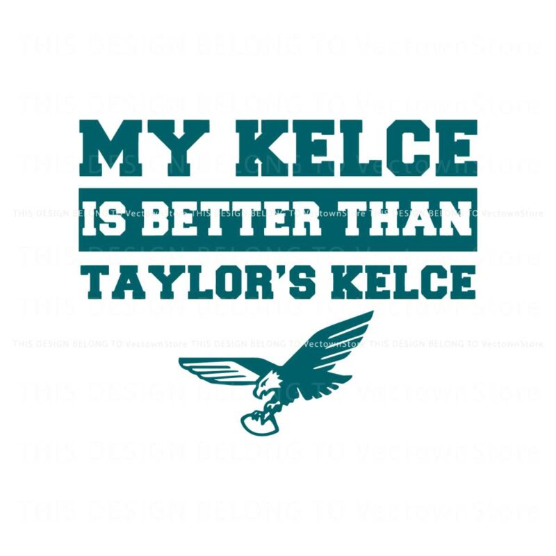 my-kelce-is-better-than-taylors-kelce-svg