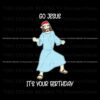 go-jesus-its-your-birthday-svg