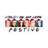 could-i-be-any-more-festive-christmas-friends-svg