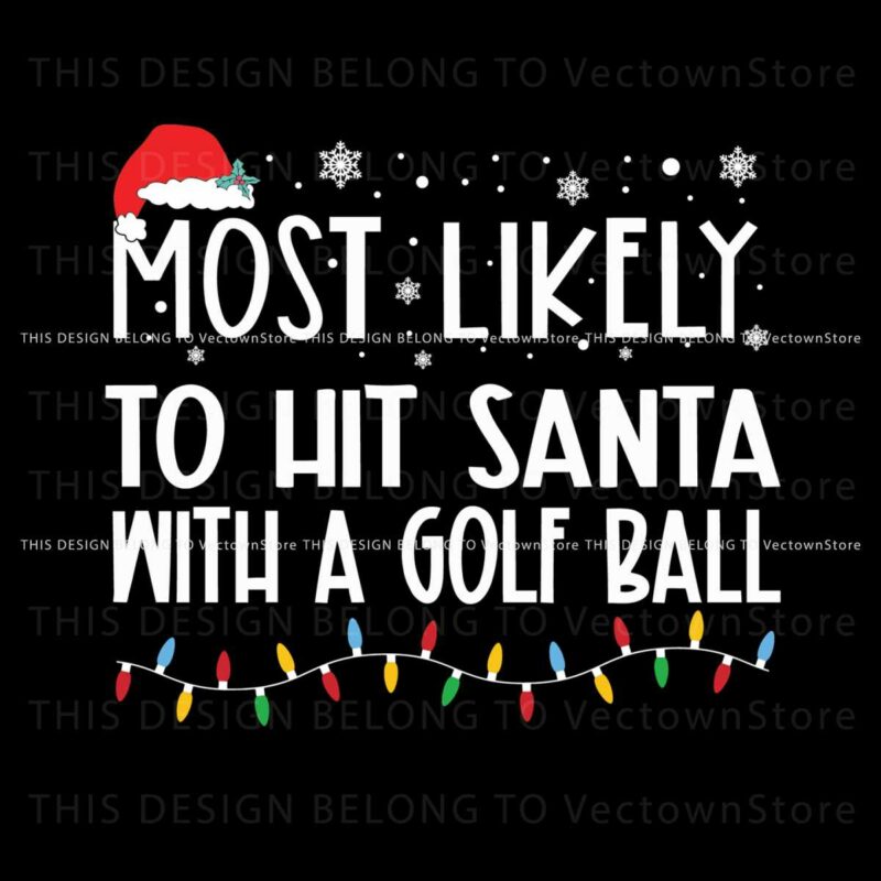 most-likely-to-hit-santa-with-a-golf-ball-svg
