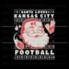 santa-loves-kansas-city-football-svg