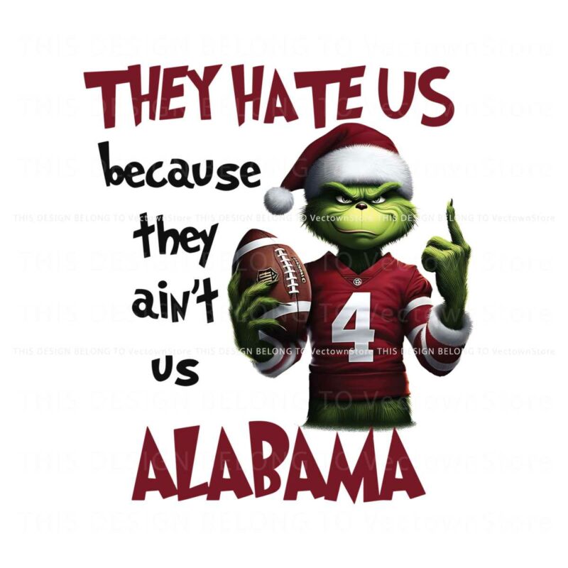they-hate-us-because-they-aint-us-alabama-png