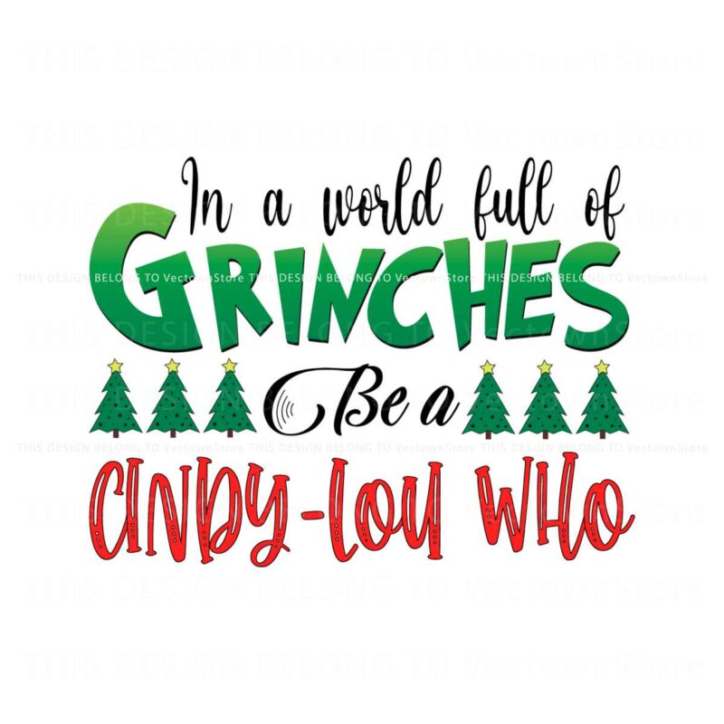 in-a-world-full-of-grinches-be-a-cindy-lou-who-svg