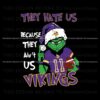 grinch-they-hate-us-because-they-aint-us-vikings-svg