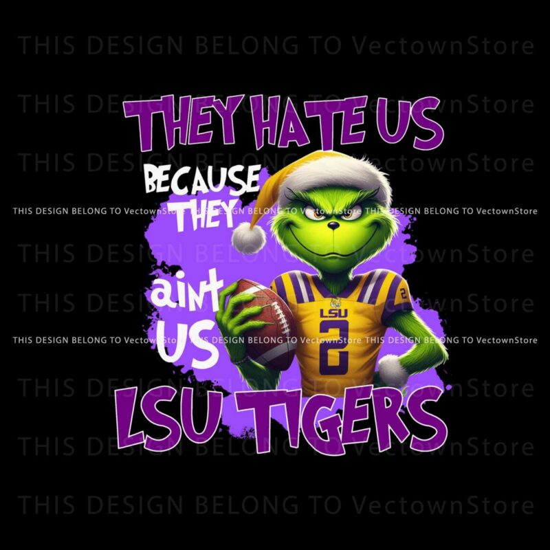 they-hate-us-because-they-aint-us-lsu-tigers-png