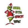 feeling-extra-grinchy-today-grinch-santa-svg
