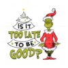 grinch-santa-is-it-too-late-to-be-good-svg