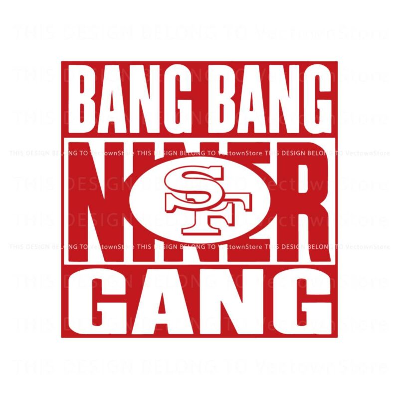bang-bang-niner-gang-49ers-football-svg-donwload