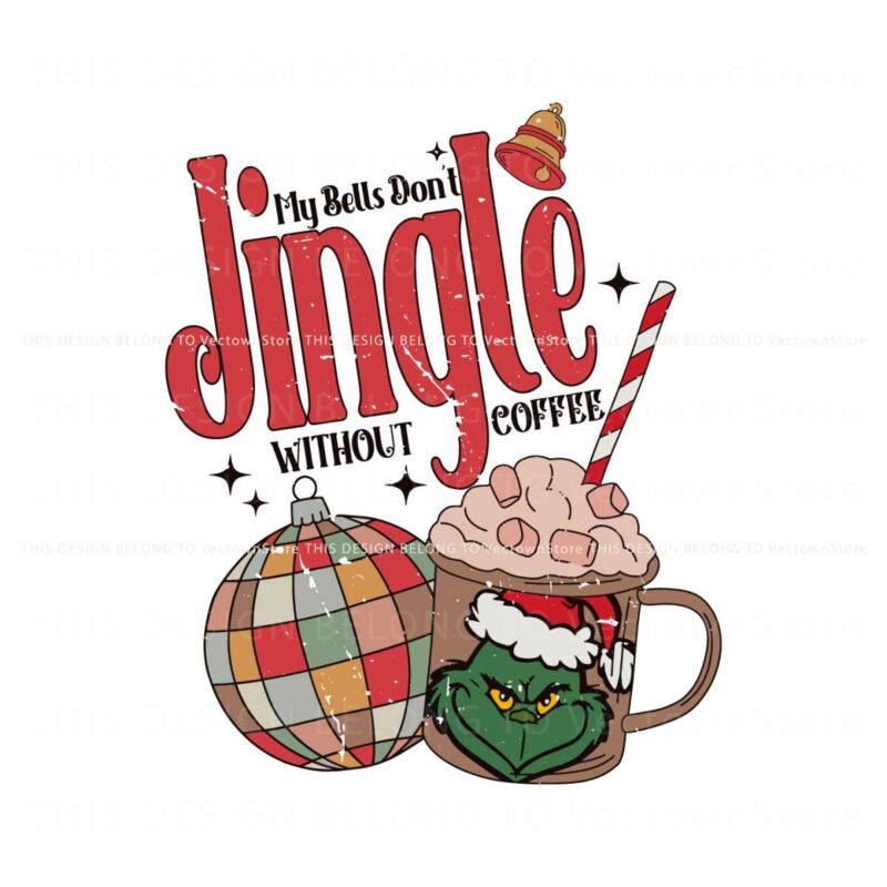 grinch-my-bells-dont-jingle-without-coffee-svg